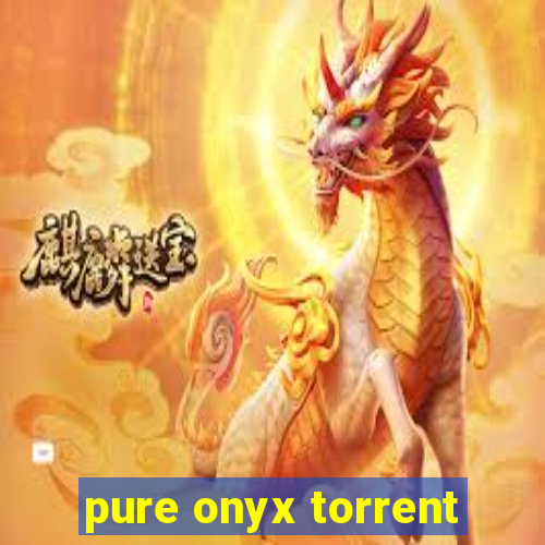 pure onyx torrent